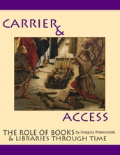 Carriers and Access: the Role of Books and Libraries Through History
