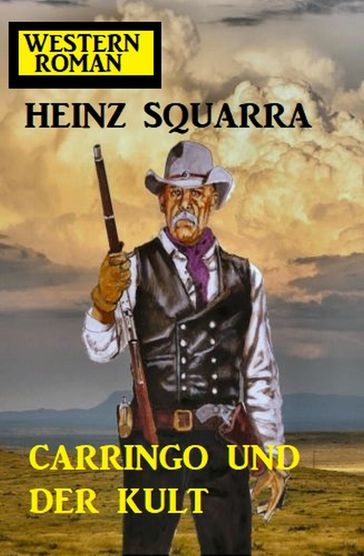 Carringo und der Kult: Western Roman - Heinz Squarra