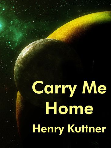 Carry Me Home - Henry Kuttner