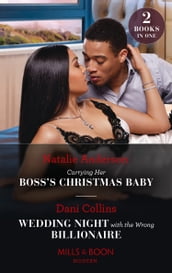 Carrying Her Boss s Christmas Baby / Wedding Night With The Wrong Billionaire: Carrying Her Boss s Christmas Baby (Billion-Dollar Christmas Confessions) / Wedding Night with the Wrong Billionaire (Four Weddings and a Baby) (Mills & Boon Modern)