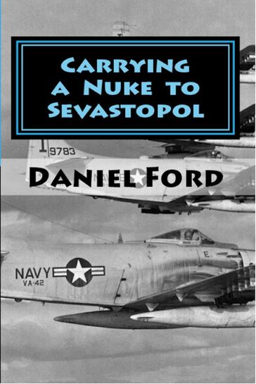 Carrying a Nuke to Sevastopol: One Pilot, One Engine, and One Plutonium Bomb - Daniel Ford