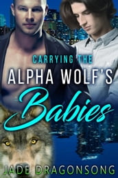 Carrying The Alpha Wolf s Babies (MM Alpha Omega Fated Mates Mpreg Shifter)