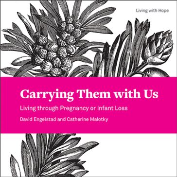 Carrying Them with Us: Living through Pregnancy or Infant Loss - David M. Engelstad - Catherine A. Malotky