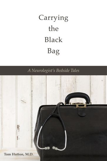 Carrying the Black Bag - Tom Hutton M.D.
