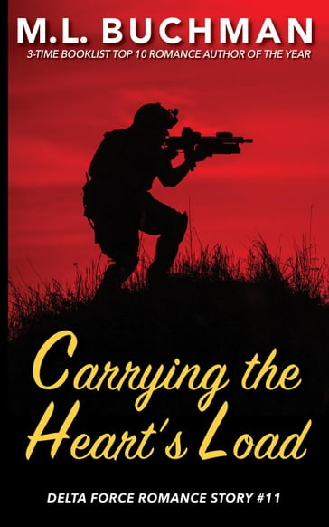 Carrying the Heart's Load: a Special Operations military romance story - M. L. Buchman