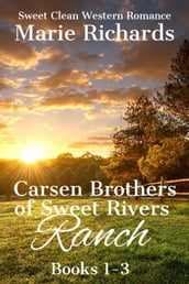Carsen Brothers of Sweet Rivers Ranch Books 1-3