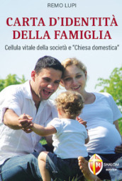 Carta d identità della famiglia. Cellula vitale della società e «Chiesa domestica»