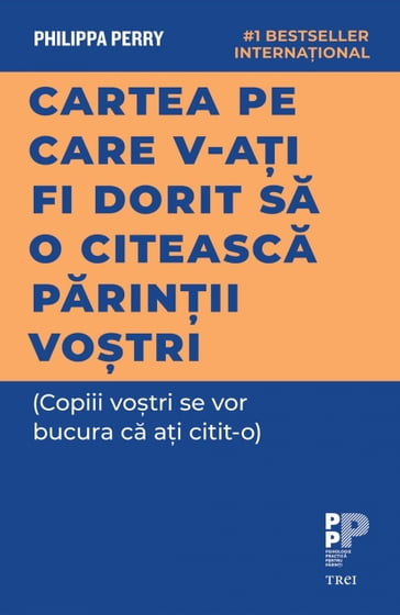 Cartea pe care v-ati fi dorit sa o citeasca parintii vostri - Philippa Perry