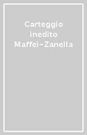 Carteggio inedito Maffei-Zanella