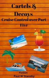 Cartels & Decoys, Cruise Control over Part Five