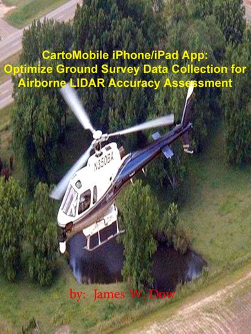 CartoMobile iPhone/iPad App: Optimize Ground Survey Data Collection for Airborne LIDAR Accuracy Assessment - James W. Dow