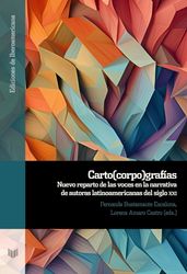 Carto(corpo)grafías: Nuevo reparto de las voces en la narrativa de autoras latinoamericanas del siglo XXI