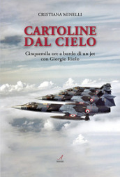 Cartoline dal cielo. Cinquemila ore a bordo di un jet con Giorgio Riolo