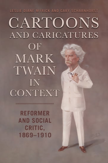 Cartoons and Caricatures of Mark Twain in Context - Leslie Diane Myrick - Gary Scharnhorst