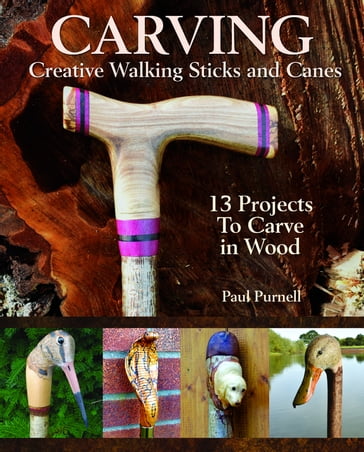 Carving Creative Walking Sticks and Canes - Paul Purnell