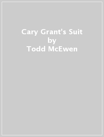 Cary Grant's Suit - Todd McEwen