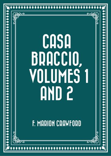 Casa Braccio, Volumes 1 and 2 - F. Marion Crawford