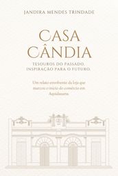 Casa Cândia: Tesouros Do Passado, Inspiração Para O Futuro.
