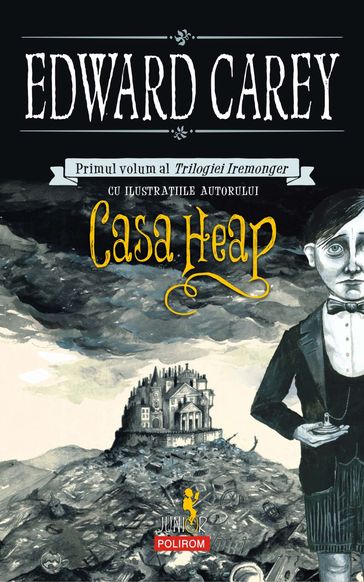 Casa Heap. Primul volum al Trilogiei Iremonger - Edward Carey