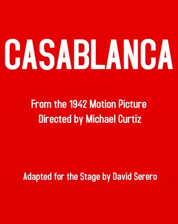 Casablanca - The Theater Play (Based on the Original Film): Adapted by David Serero - DAVID SERERO