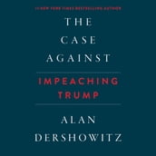 Case Against Impeaching Trump, The