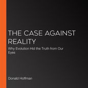 Case Against Reality, The