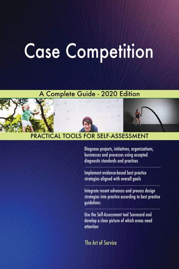 Case Competition A Complete Guide - 2020 Edition - Gerardus Blokdyk