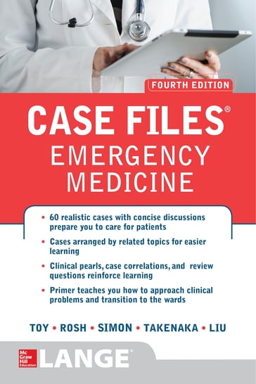 Case Files Emergency Medicine, Fourth Edition - Eugene C. Toy - Barry Simon - Kay Takenaka - Terrence H. Liu - Adam J. Rosh