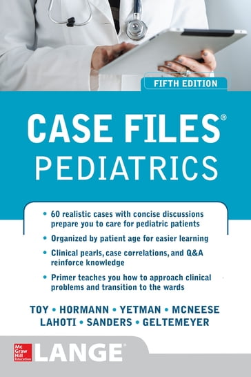 Case Files Pediatrics, Fifth Edition - Eugene C. Toy - Robert J. Yetman - Mark D. Hormann - Sheela L. Lahoti - Margaret C. McNeese - Mark Jason Sanders - Abby M. Geltemeyer