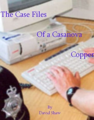 Case Files of a Casanova Copper - David Shaw