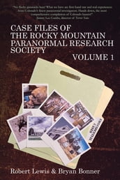 Case Files of the Rocky Mountain Paranormal Research Society Volume 1