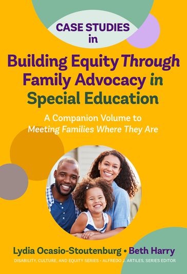 Case Studies in Building Equity Through Family Advocacy in Special Education - Beth Harry - Lydia Ocasio-Stoutenburg