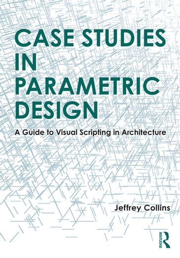 Case Studies in Parametric Design - Jeffrey Collins