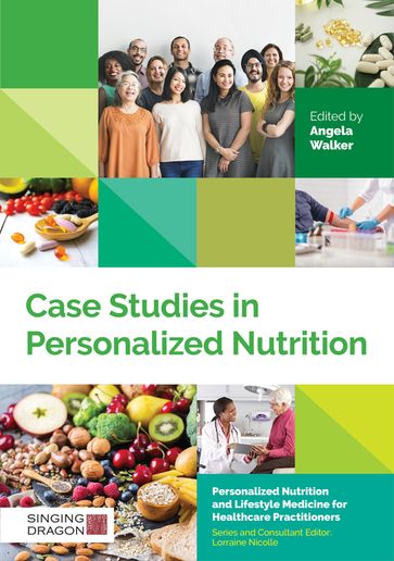 Case Studies in Personalized Nutrition - Claire Sehinson - Elspeth Stewart - Helen Lynam - Jo Gamble - Lorraine Nicolle - Miguel Toribio-Mateas - Romilly Hodges
