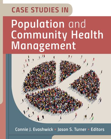 Case Studies in Population and Community Health Management - Connie J. Evashwick - Jason S. Turner