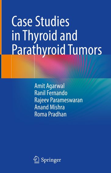 Case Studies in Thyroid and Parathyroid Tumors - Amit Agarwal - Ranil Fernando - Rajeev Parameswaran - Anand Kumar Mishra - Roma Pradhan