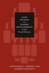 Case Studies and Theory Development in the Social Sciences