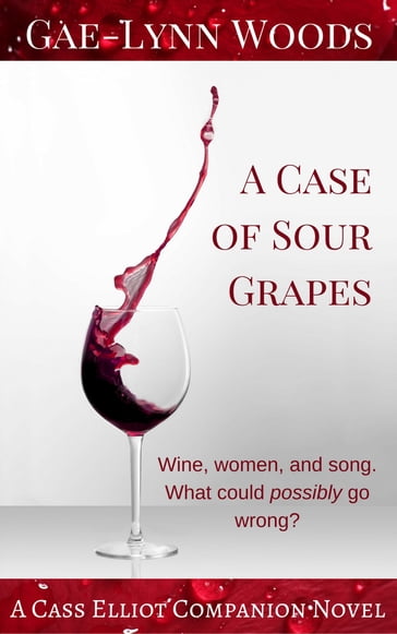 A Case of Sour Grapes: A Cass Elliot Companion Novel - Gae-Lynn Woods