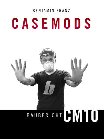 Casemods Baubericht CM10 - Benjamin Franz