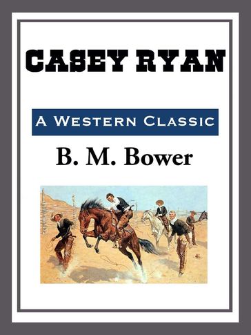 Casey Ryan - B. M. Bower