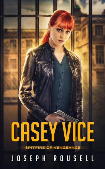 Casey Vice: Spitfire of Vengeance - Joseph Rousell