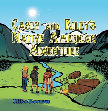 Casey and Kiley'S Native American Adventure - MIKE KEENAN