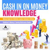 Cash In on Money Knowledge Money Book for Children Junior Scholars Edition Children s Money & Saving Reference Books