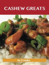 Cashew Greats: Delicious Cashew Recipes, The Top 62 Cashew Recipes