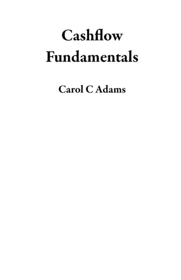 Cashflow Fundamentals - Carol C Adams
