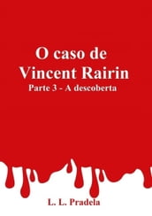 O Caso De Vincent Rairin Parte 3 - A Descoberta