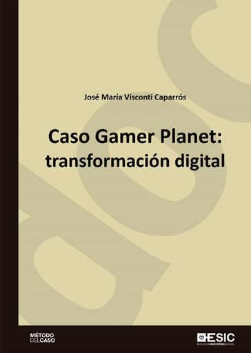 Caso Gamer Planet: transformación digital - José María Visconti Caparrós