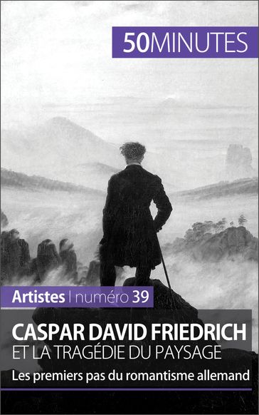 Caspar David Friedrich et la tragédie du paysage - Céline Muller - Anthony Spiegeler - 50Minutes