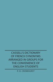 Cassell s Dictionary of French Synonyms Arranged in Groups for the Convenience of English Students