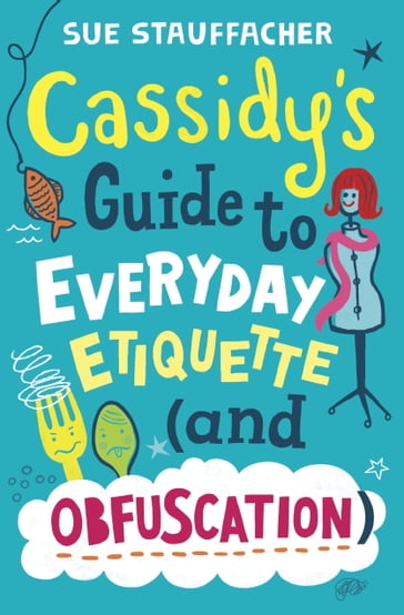 Cassidy's Guide to Everyday Etiquette (and Obfuscation) - Sue Stauffacher
